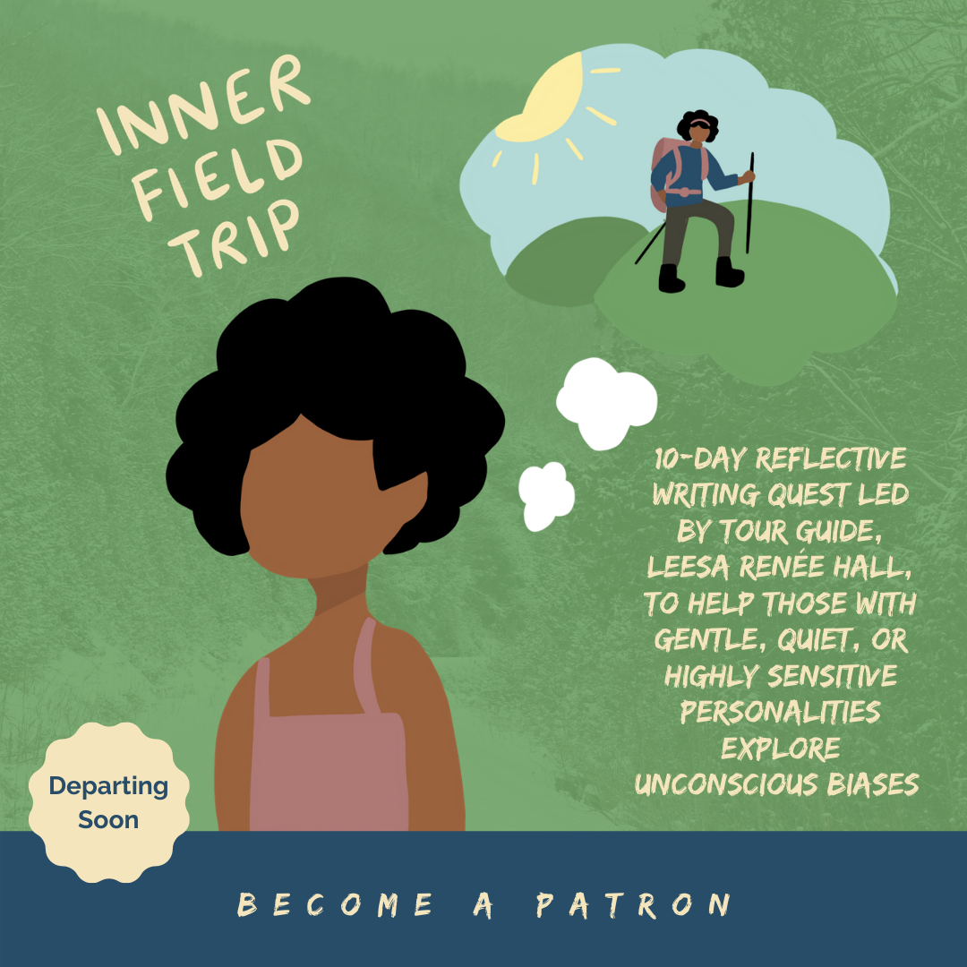 Inner Field Trip™: Helping Those With Gentle, Quiet, and Highly Sensitive Personalities Explore Unconscious Biases So They Protect Their Energy, Stand on the Side of Justice, and Become Better Ancestors (Next One Departing Soon)