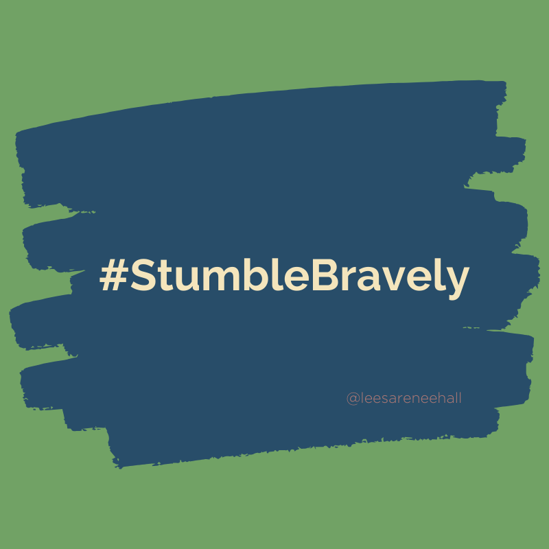 Stumble Bravely: Why You Will Absolutely Fail In Your Quest to Become Anti-Racist, Anti-Biased, and Anti-Oppressive – And Why You Must Keep Going